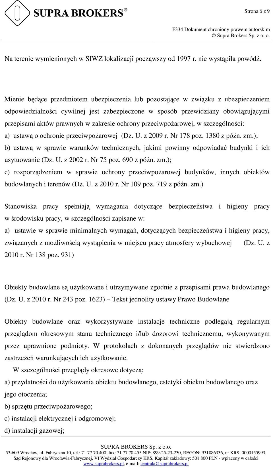 zakresie ochrony przeciwpoŝarowej, w szczególności: a) ustawą o ochronie przeciwpoŝarowej (Dz. U. z 2009 r. Nr 178 poz. 1380 z późn. zm.