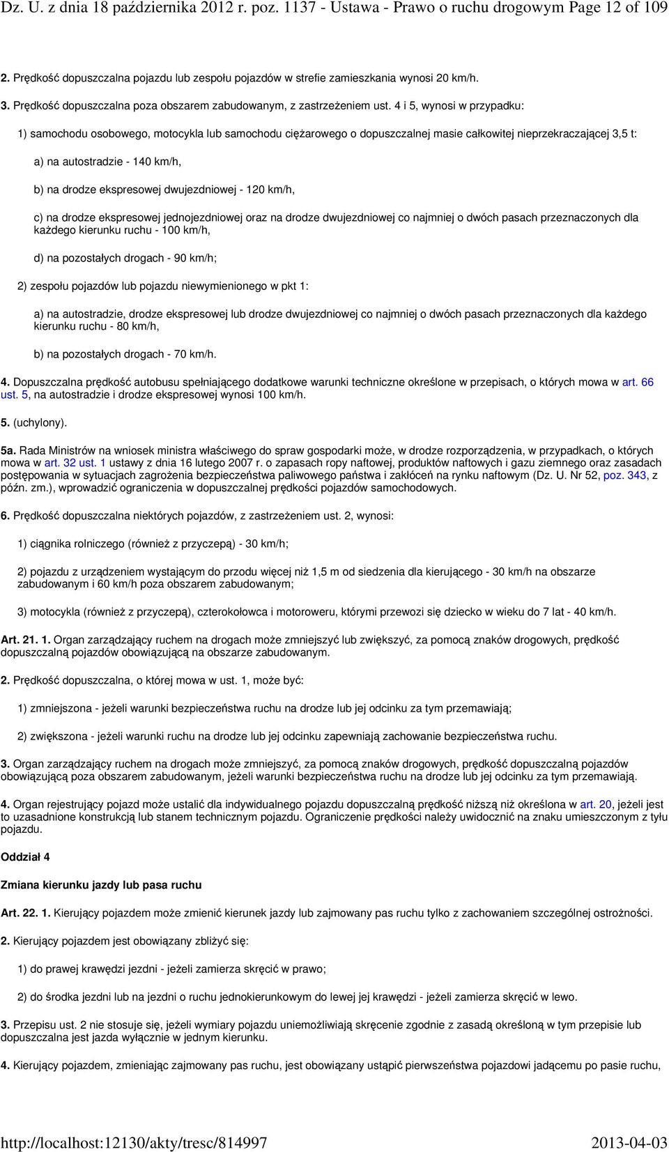 4 i 5, wynosi w przypadku: 1) samochodu osobowego, motocykla lub samochodu ciężarowego o dopuszczalnej masie całkowitej nieprzekraczającej 3,5 t: a) na autostradzie - 140 km/h, b) na drodze