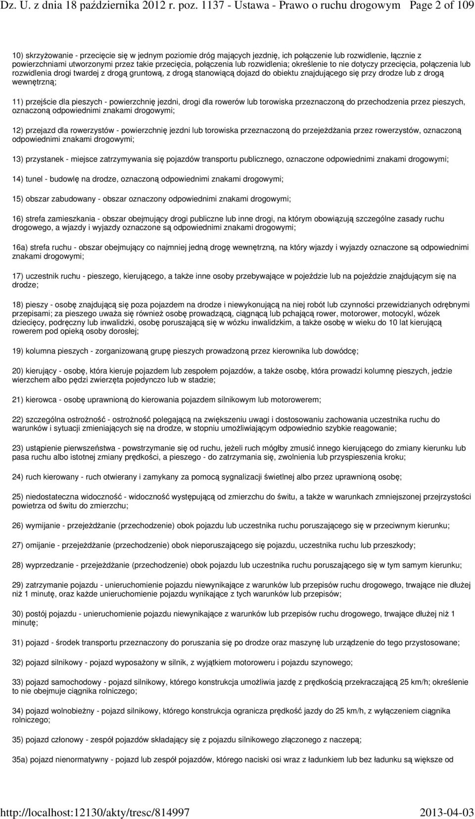 przez takie przecięcia, połączenia lub rozwidlenia; określenie to nie dotyczy przecięcia, połączenia lub rozwidlenia drogi twardej z drogą gruntową, z drogą stanowiącą dojazd do obiektu znajdującego