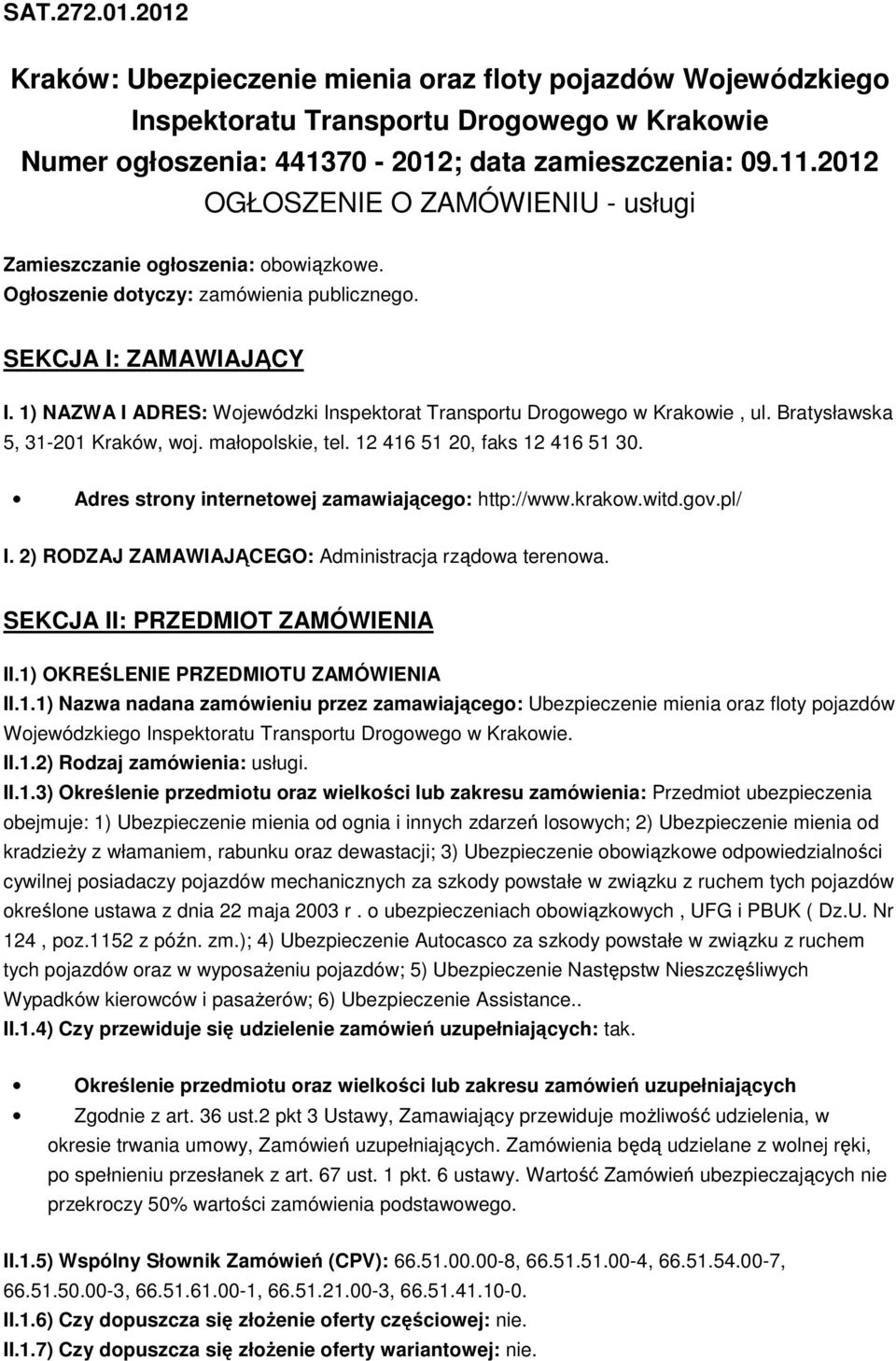 1) NAZWA I ADRES: Wojewódzki Inspektorat Transportu Drogowego w Krakowie, ul. Bratysławska 5, 31-201 Kraków, woj. małopolskie, tel. 12 416 51 20, faks 12 416 51 30.