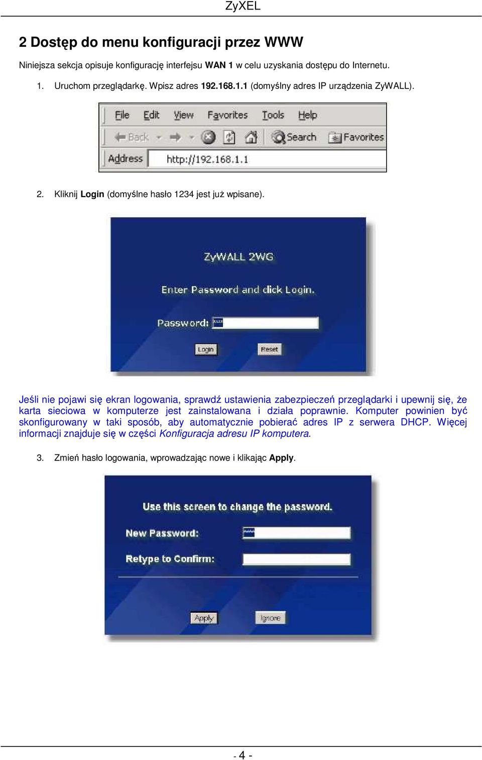 Jeśli nie pojawi się ekran logowania, sprawdź ustawienia zabezpieczeń przeglądarki i upewnij się, Ŝe karta sieciowa w komputerze jest zainstalowana i działa poprawnie.