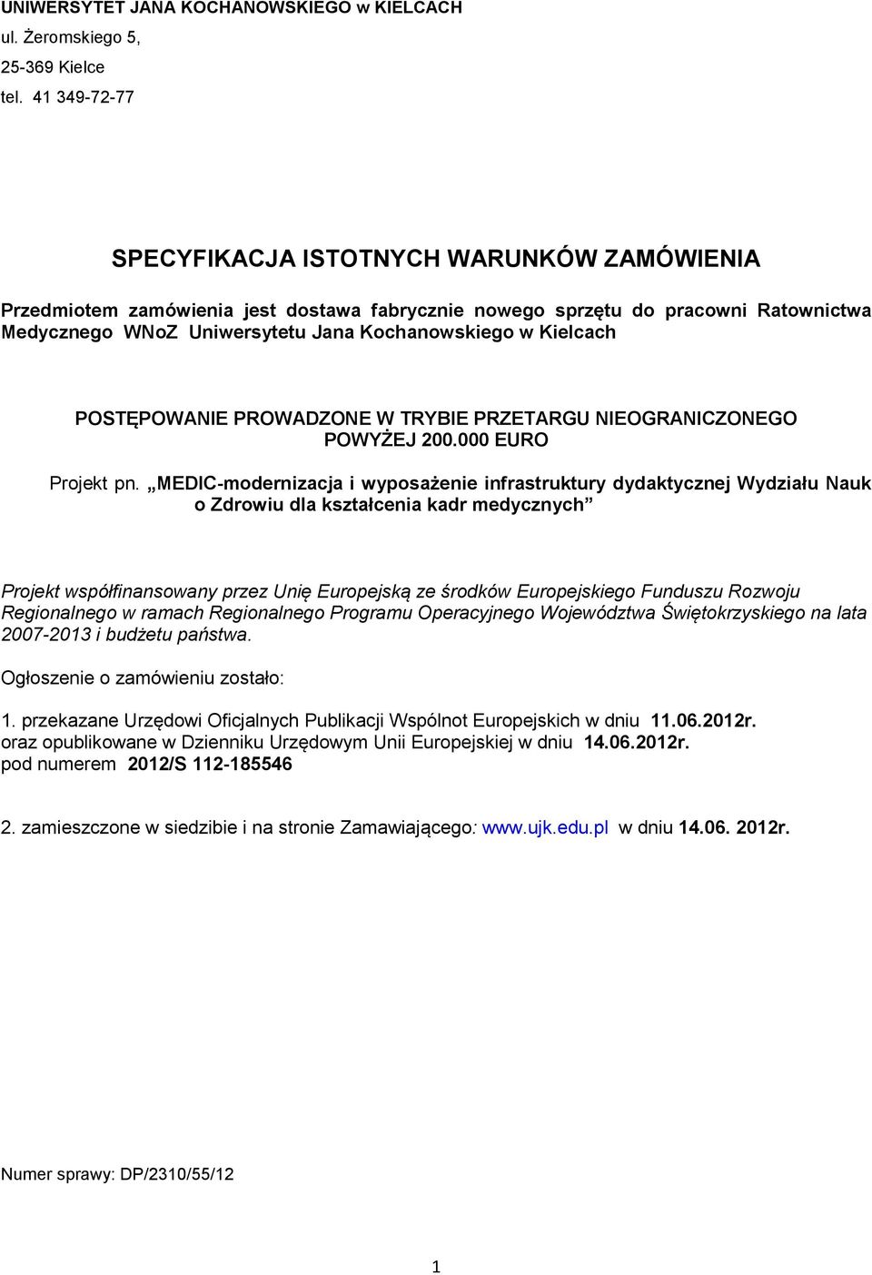 Kielcach POSTĘPOWANIE PROWADZONE W TRYBIE PRZETARGU NIEOGRANICZONEGO POWYŻEJ 200.000 EURO Projekt pn.