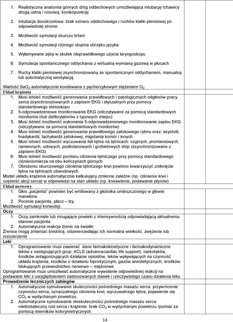 Wyłamywane zęby w skutek nieprawidłowego użycia laryngoskopu 6. Symulacja spontanicznego oddychania z wirtualną wymianą gazową w płucach 7.