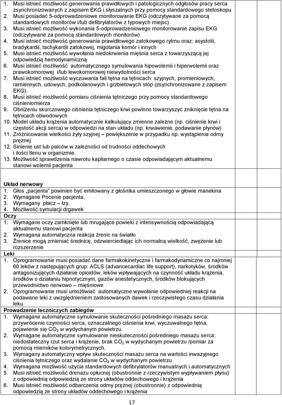 Musi istnieć możliwość wykonania 5-odprowadzeniowego monitorowanie zapisu EKG (odczytywane za pomocą standardowych monitorów) 4.