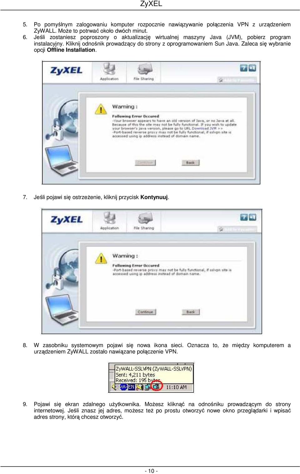 Zaleca się wybranie opcji Offline Installation. 7. Jeśli pojawi się ostrzeŝenie, kliknij przycisk Kontynuuj. 8. W zasobniku systemowym pojawi się nowa ikona sieci.