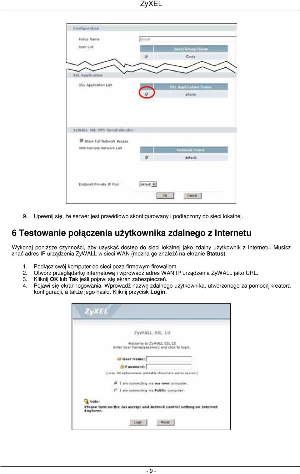 Musisz znać adres IP urządzenia ZyWALL w sieci WAN (moŝna go znaleźć na ekranie Status). 1. Podłącz swój komputer do sieci poza firmowym firewallem. 2.