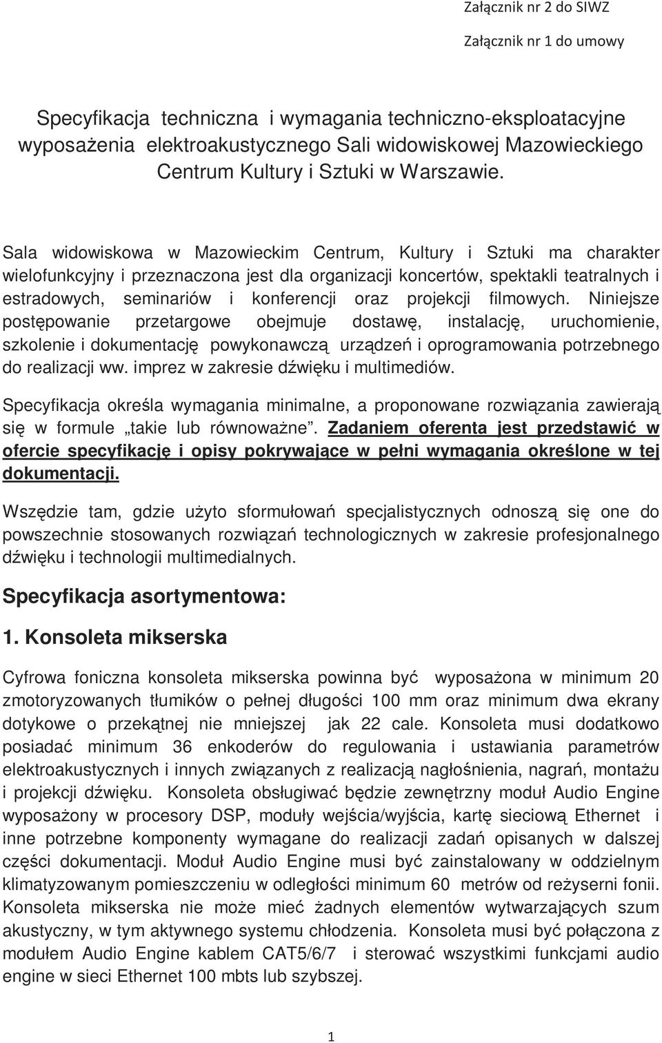 Sala widowiskowa w Mazowieckim Centrum, Kultury i Sztuki ma charakter wielofunkcyjny i przeznaczona jest dla organizacji koncertów, spektakli teatralnych i estradowych, seminariów i konferencji oraz