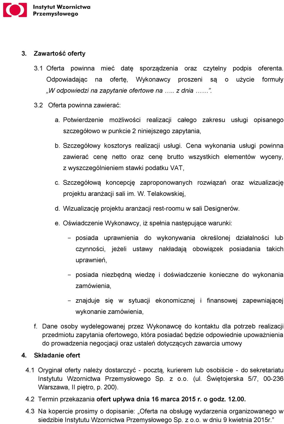 Cena wykonania usługi powinna zawierać cenę netto oraz cenę brutto wszystkich elementów wyceny, z wyszczególnieniem stawki podatku VAT, c.