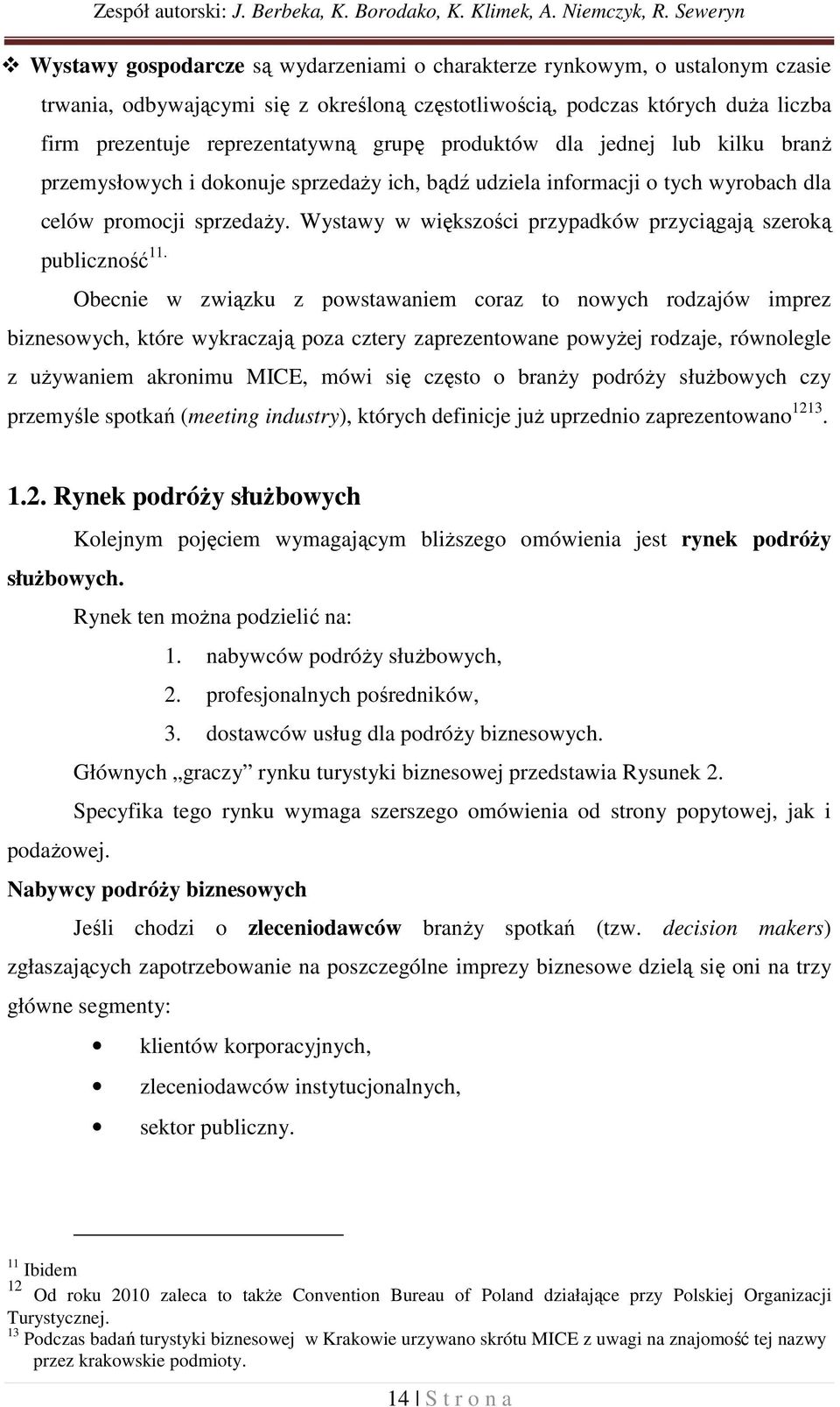 reprezentatywną grupę produktów dla jednej lub kilku branż przemysłowych i dokonuje sprzedaży ich, bądź udziela informacji o tych wyrobach dla celów promocji sprzedaży.