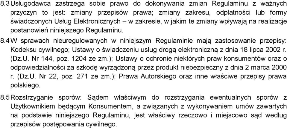 4 W sprawach nieuregulowanych w niniejszym Regulaminie mają zastosowanie przepisy: Kodeksu cywilnego; Ustawy o świadczeniu usług drogą elektroniczną z dnia 18 lipca 2002 r. (Dz.U. Nr 144, poz.