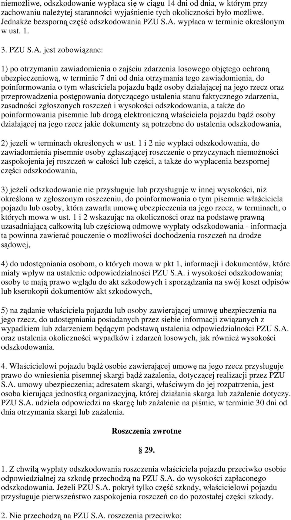 jest zobowiązane: 1) po otrzymaniu zawiadomienia o zajściu zdarzenia losowego objętego ochroną ubezpieczeniową, w terminie 7 dni od dnia otrzymania tego zawiadomienia, do poinformowania o tym
