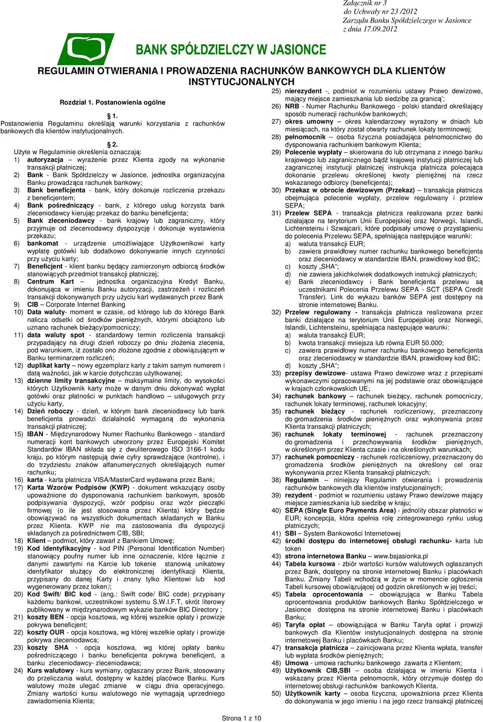 Użyte w Regulaminie określenia oznaczają: 1) autoryzacja wyrażenie przez Klienta zgody na wykonanie transakcji płatniczej; 2) Bank - Bank Spółdzielczy w Jasionce, jednostka organizacyjna Banku
