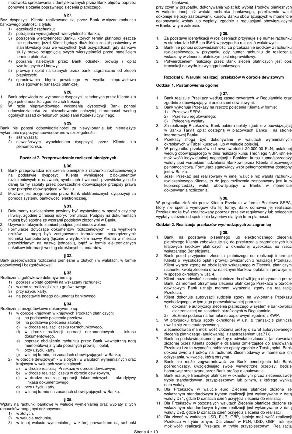 Banku, których termin płatności jeszcze nie nadszedł, jeżeli Klient będący dłużnikiem został postawiony w stan likwidacji oraz we wszystkich tych przypadkach, gdy Bankowi służy prawo ściągnięcia