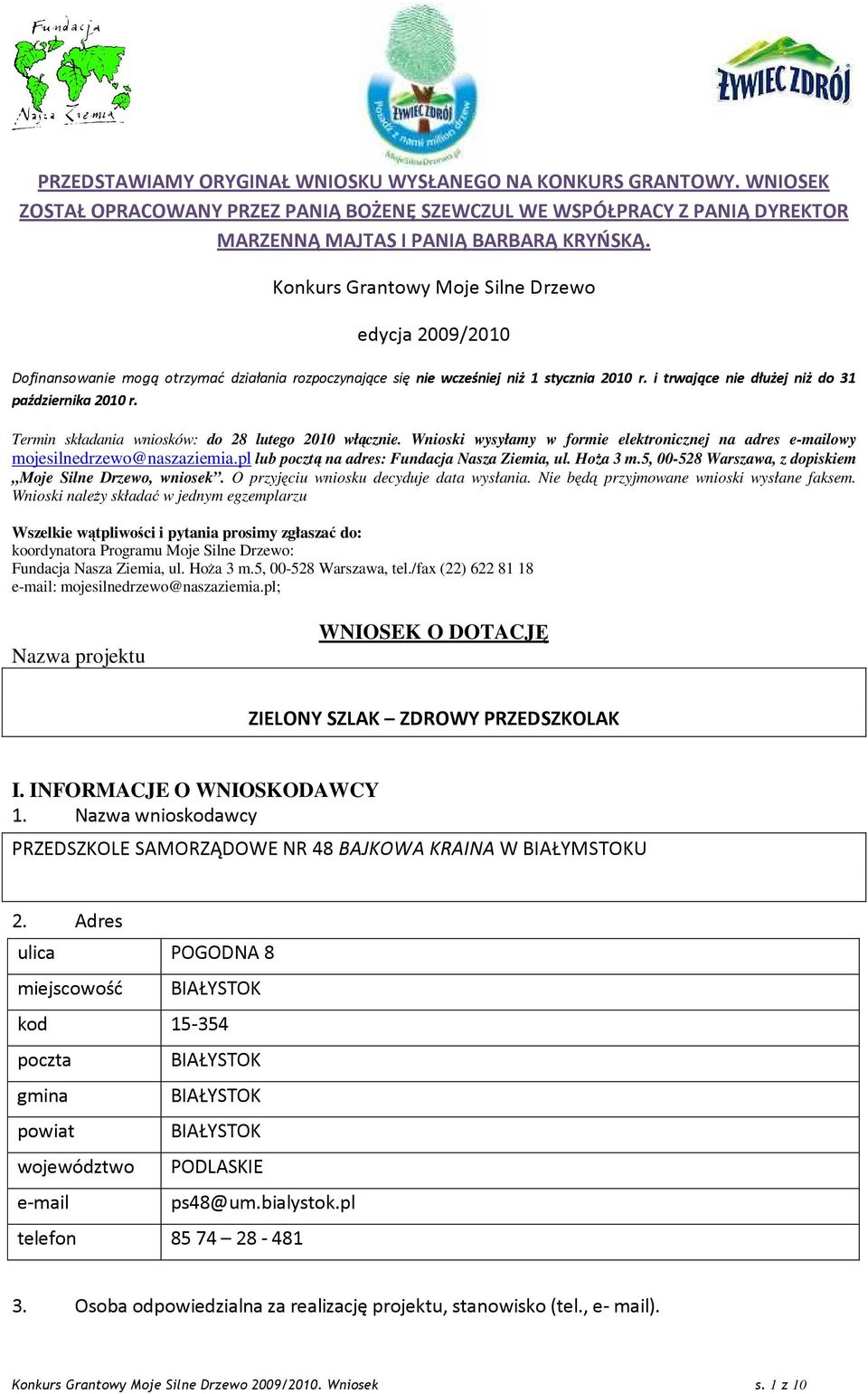 Termin składania wniosków: do 28 lutego 2010 włącznie. Wnioski wysyłamy w formie elektronicznej na adres e-mailowy mojesilnedrzewo@naszaziemia.pl lub pocztą na adres: Fundacja Nasza Ziemia, ul.