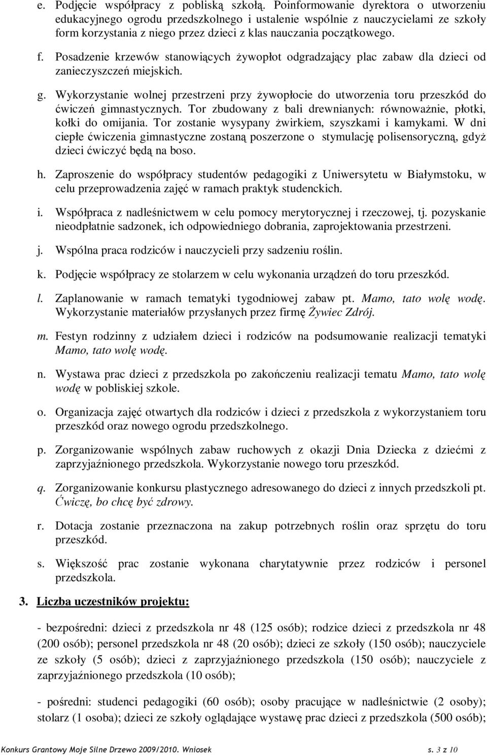 rm korzystania z niego przez dzieci z klas nauczania początkowego. f. Posadzenie krzewów stanowiących Ŝywopłot odgradzający plac zabaw dla dzieci od zanieczyszczeń miejskich. g.