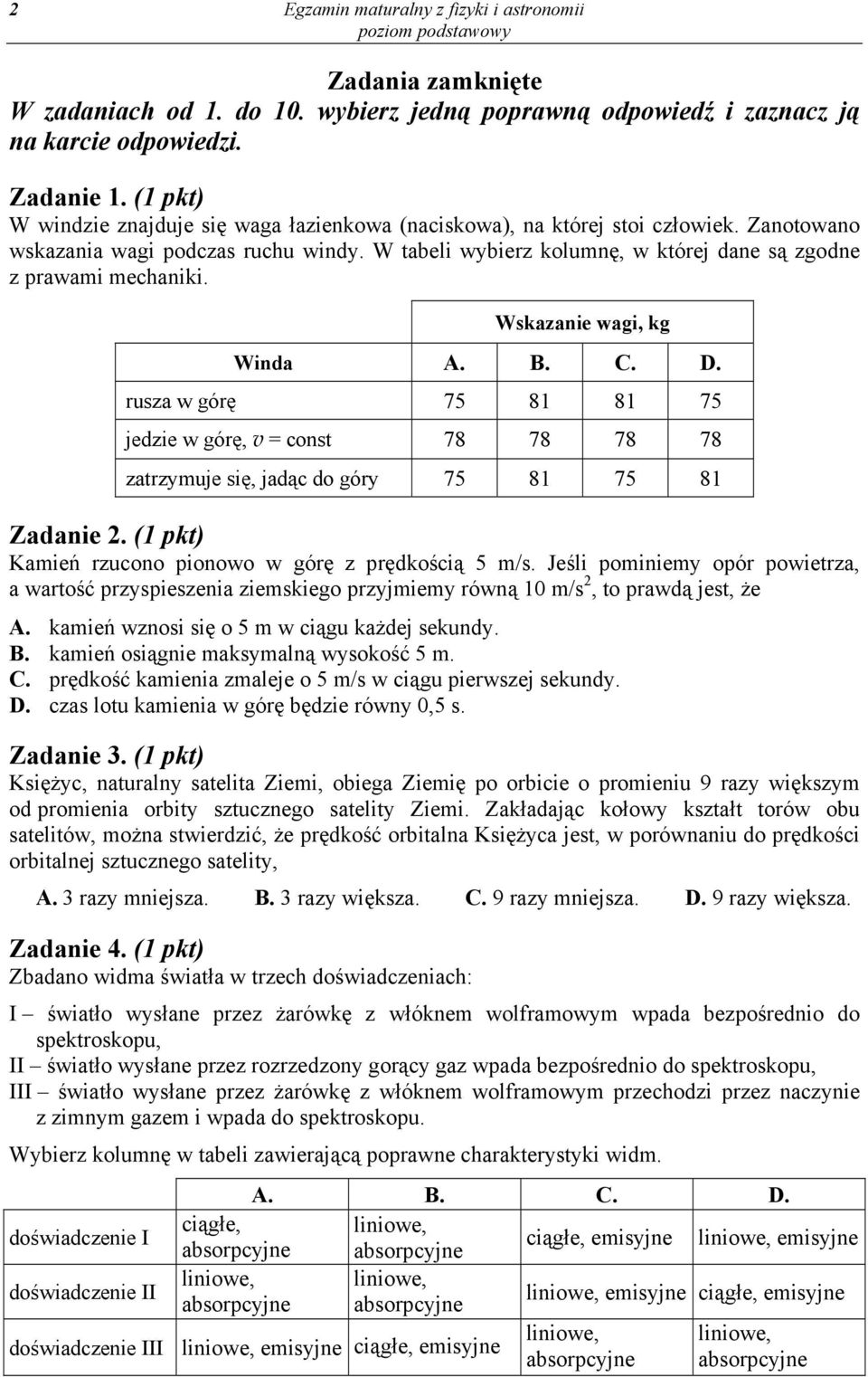 W tabeli wybierz kolumnę, w której dane są zgodne z prawami mechaniki. Wskazanie wagi, kg Winda A. B. C. D.