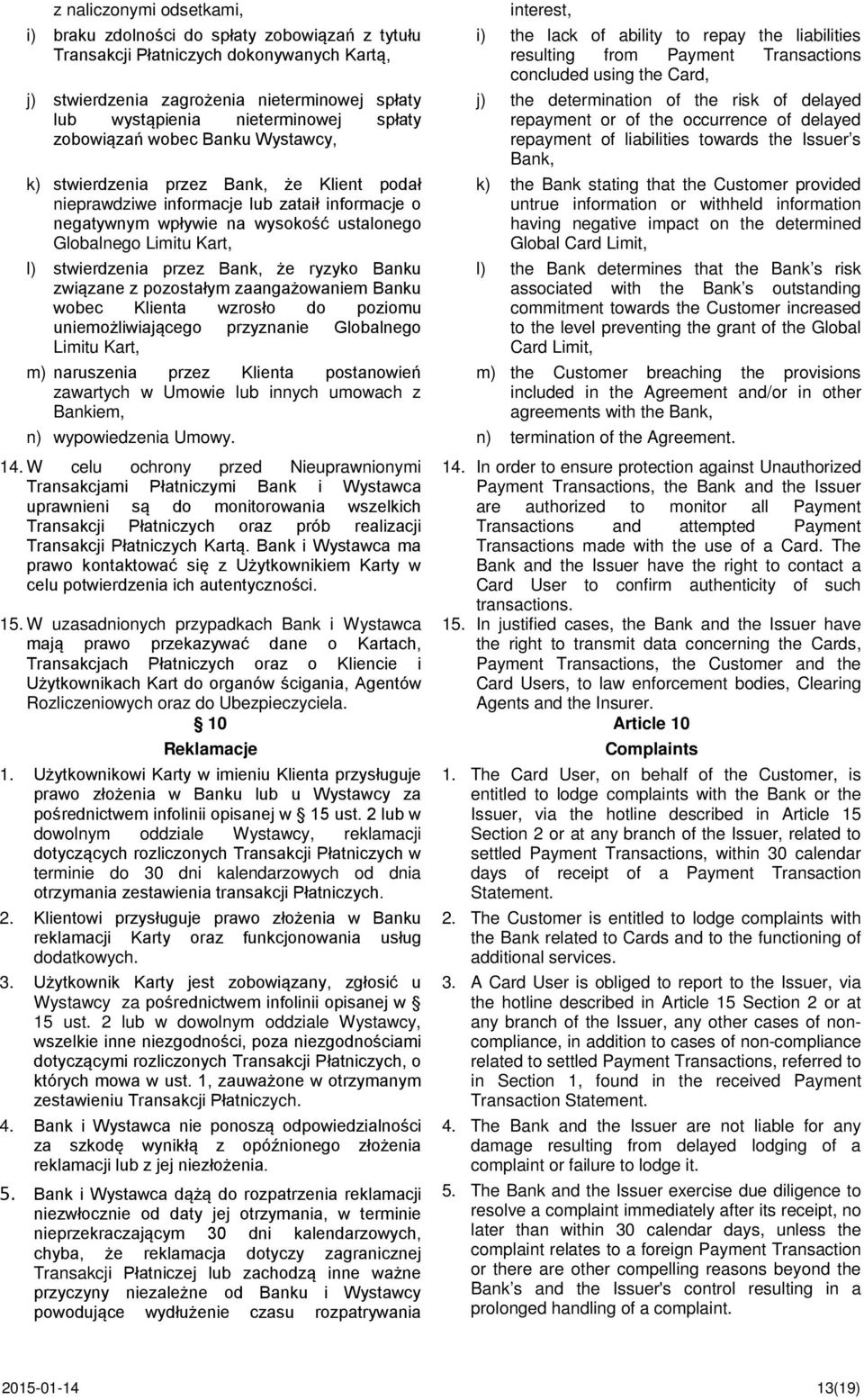 l) stwierdzenia przez Bank, że ryzyko Banku związane z pozostałym zaangażowaniem Banku wobec Klienta wzrosło do poziomu uniemożliwiającego przyznanie Globalnego Limitu Kart, m) naruszenia przez