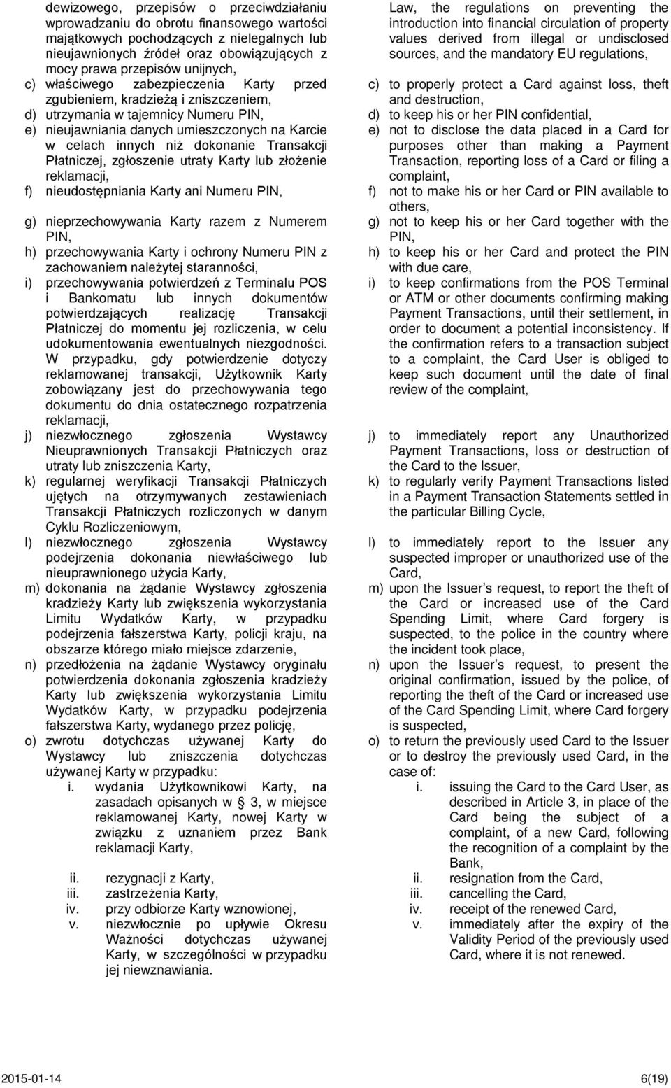 illegal or undisclosed sources, and the mandatory EU regulations, c) to properly protect a Card against loss, theft and destruction, d) utrzymania w tajemnicy Numeru PIN, d) to keep his or her PIN