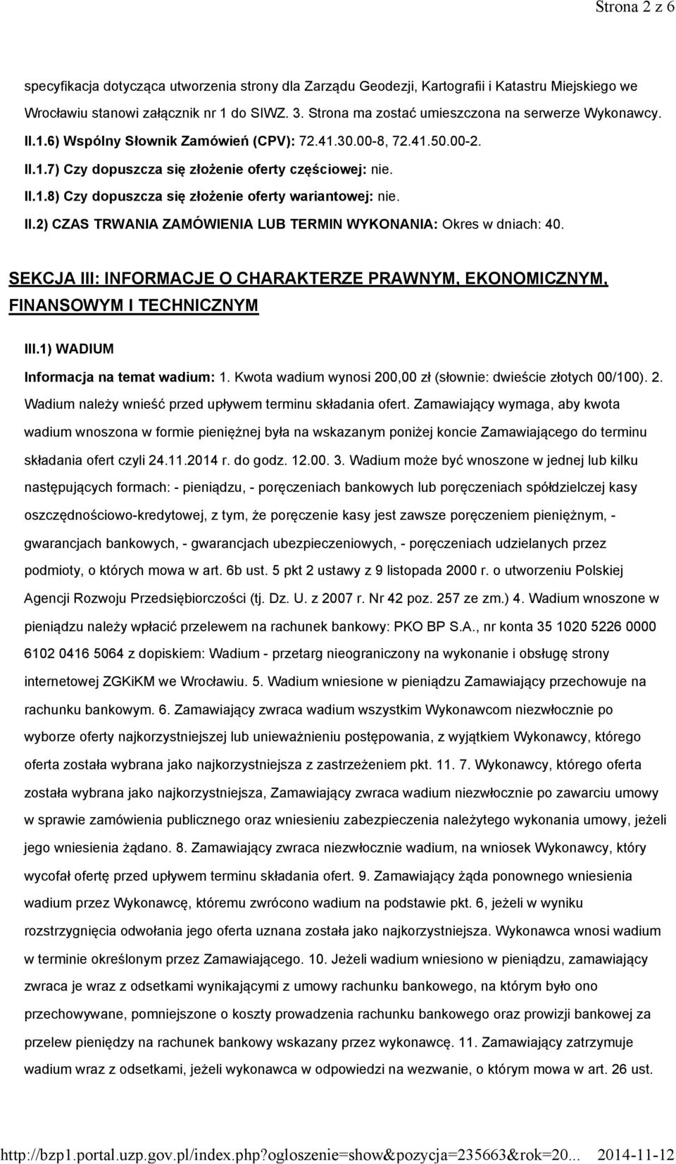 II.2) CZAS TRWANIA ZAMÓWIENIA LUB TERMIN WYKONANIA: Okres w dniach: 40. SEKCJA III: INFORMACJE O CHARAKTERZE PRAWNYM, EKONOMICZNYM, FINANSOWYM I TECHNICZNYM III.