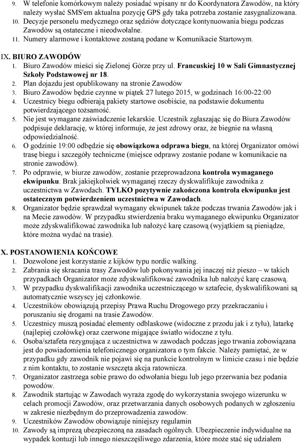 BIURO ZAWODÓW 1. Biuro Zawodów mieści się Zielonej Górze przy ul. Francuskiej 10 w Sali Gimnastycznej Szkoły Podstawowej nr 18. 2. Plan dojazdu jest opublikowany na stronie Zawodów 3.