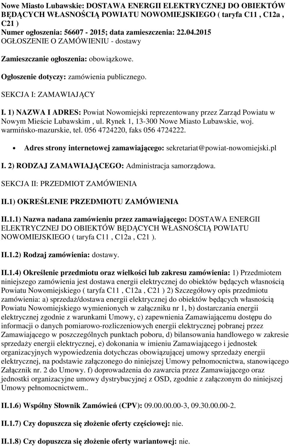 1) NAZWA I ADRES: Powiat Nowomiejski reprezentowany przez Zarząd Powiatu w Nowym Mieście Lubawskim, ul. Rynek 1, 13-300 Nowe Miasto Lubawskie, woj. warmińsko-mazurskie, tel.