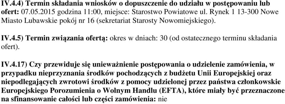 5) Termin związania ofertą: okres w dniach: 30 (od ostatecznego terminu składania ofert). IV.4.