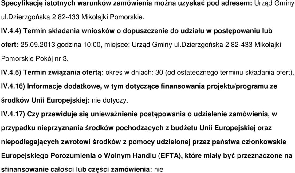 IV.4.17) Czy przewiduje się unieważnienie pstępwania udzielenie zamówienia, w przypadku nieprzyznania śrdków pchdzących z budżetu Unii Eurpejskiej raz niepdlegających zwrtwi śrdków z pmcy udzielnej