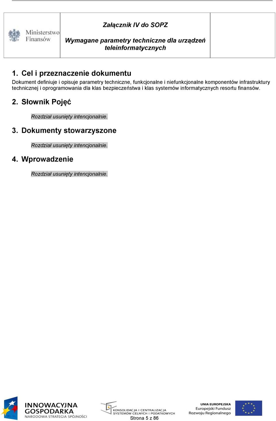 systemów informatycznych resortu finansów. 2. Słownik Pojęć Rozdział usunięty intencjonalnie. 3.