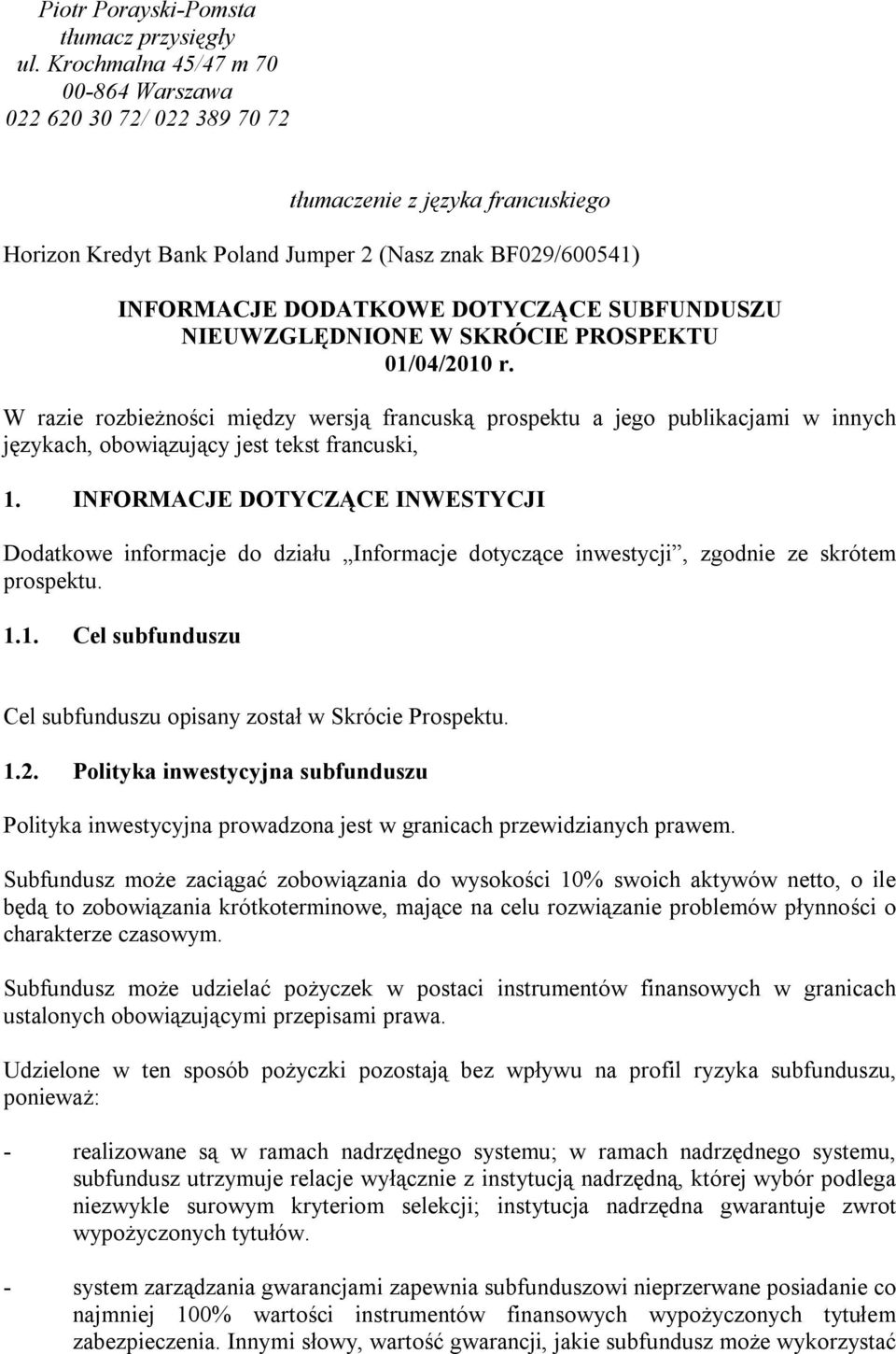 SUBFUNDUSZU NIEUWZGLĘDNIONE W SKRÓCIE PROSPEKTU 01/04/2010 r. W razie rozbieżności między wersją francuską prospektu a jego publikacjami w innych językach, obowiązujący jest tekst francuski, 1.