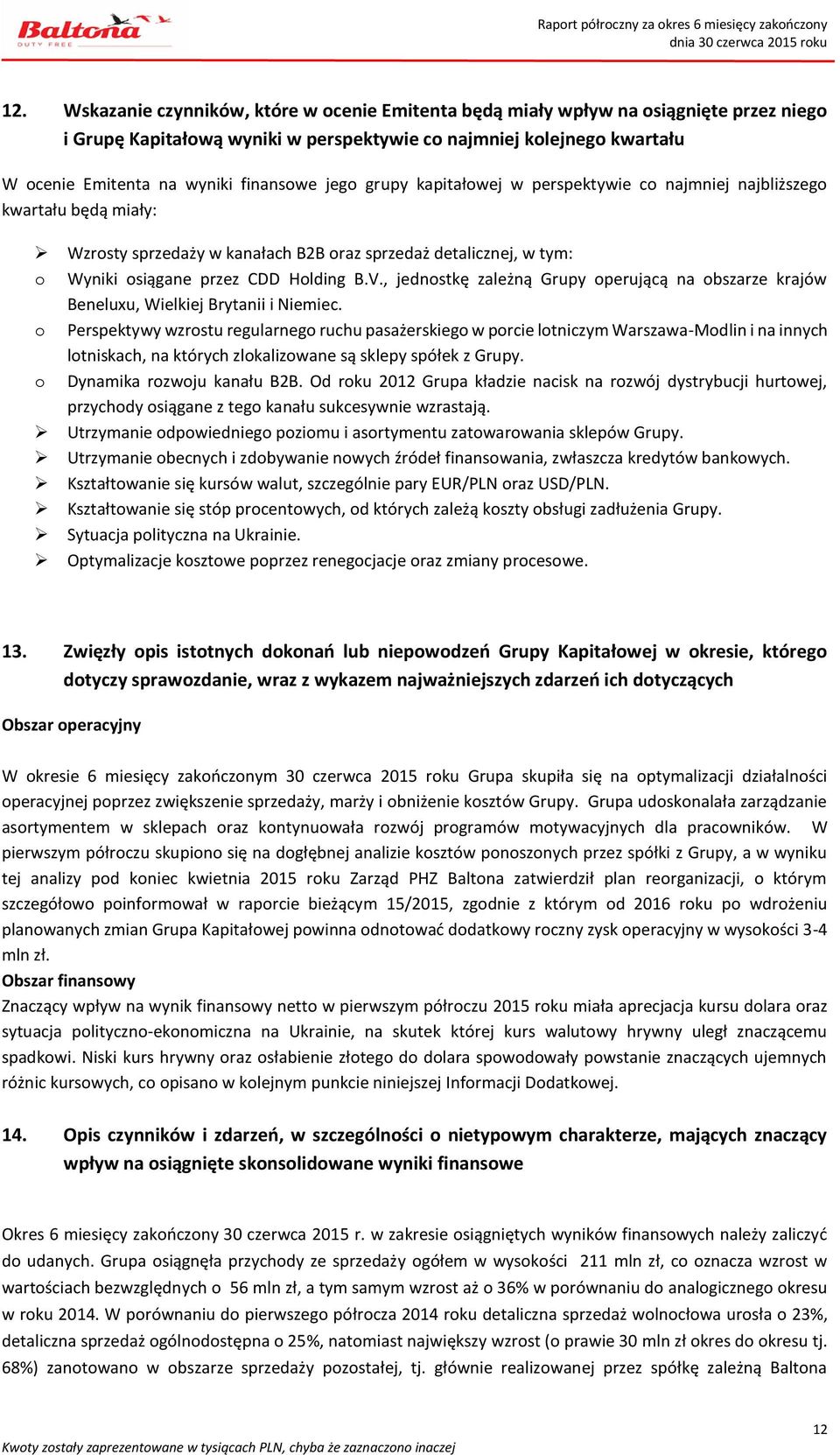 V., jednostkę zależną Grupy operującą na obszarze krajów Beneluxu, Wielkiej Brytanii i Niemiec.