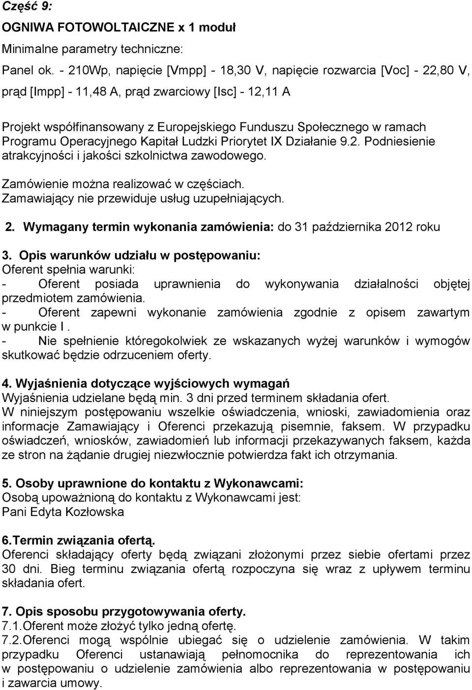 Programu Operacyjnego Kapitał Ludzki Priorytet IX Działanie 9.2. Podniesienie atrakcyjności i jakości szkolnictwa zawodowego. Zamówienie można realizować w częściach.