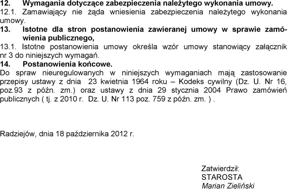 14. Postanowienia końcowe. Do spraw nieuregulowanych w niniejszych wymaganiach mają zastosowanie przepisy ustawy z dnia 23 kwietnia 1964 roku Kodeks cywilny (Dz. U. Nr 16, poz.