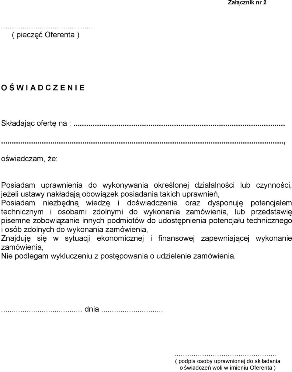 i doświadczenie oraz dysponuję potencjałem technicznym i osobami zdolnymi do wykonania zamówienia, lub przedstawię pisemne zobowiązanie innych podmiotów do udostępnienia potencjału