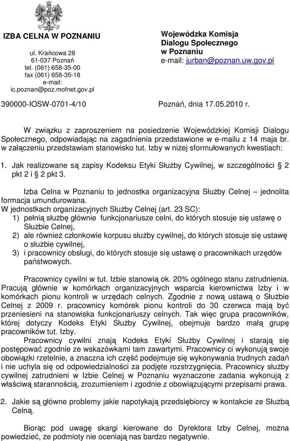 W związku z zaproszeniem na posiedzenie Wojewódzkiej Komisji Dialogu Społecznego, odpowiadając na zagadnienia przedstawione w e-mailu z 14 maja br. w załączeniu przedstawiam stanowisko tut.