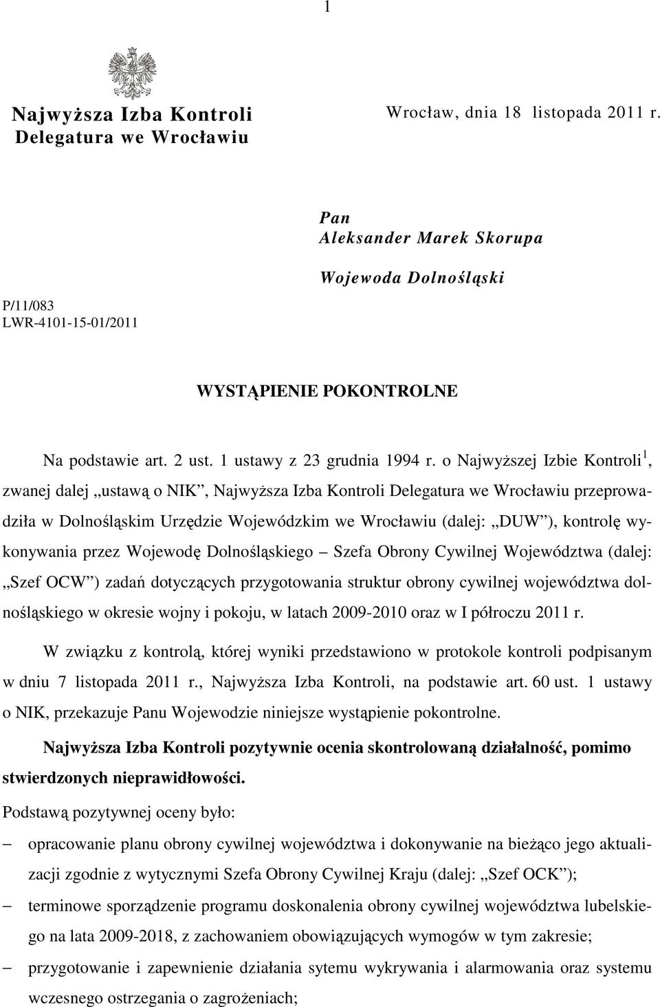 o NajwyŜszej Izbie Kontroli 1, zwanej dalej ustawą o NIK, NajwyŜsza Izba Kontroli Delegatura we Wrocławiu przeprowadziła w Dolnośląskim Urzędzie Wojewódzkim we Wrocławiu (dalej: DUW ), kontrolę
