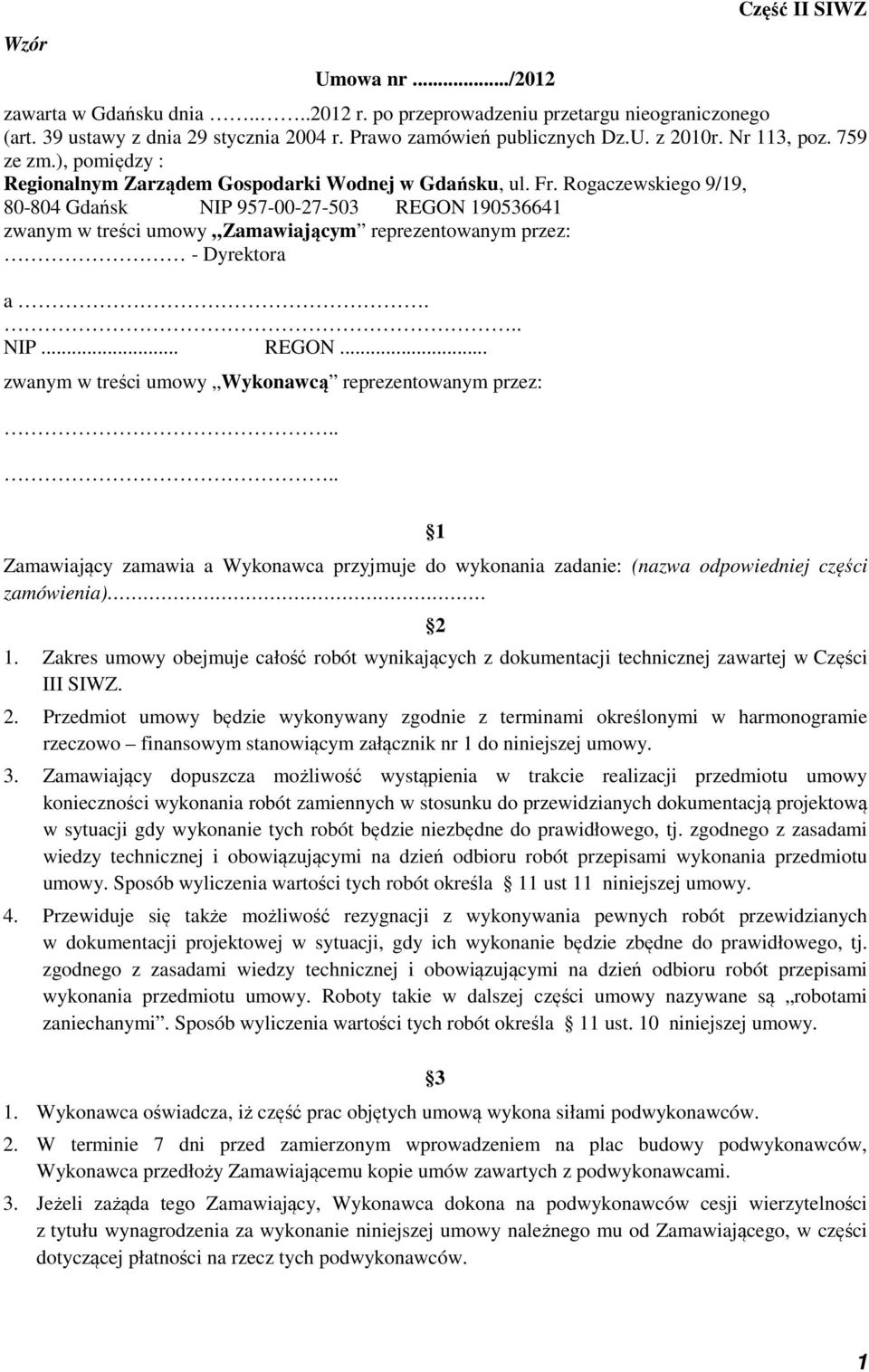 Rogaczewskiego 9/19, 80-804 Gdańsk NIP 957-00-27-503 REGON 190536641 zwanym w treści umowy Zamawiającym reprezentowanym przez: - Dyrektora a... NIP... REGON... zwanym w treści umowy Wykonawcą reprezentowanym przez:.