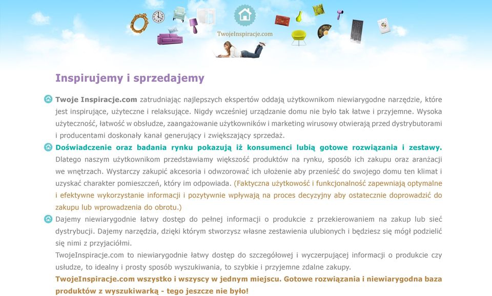 Wysoka użyteczność, łatwość w obsłudze, zaangażowanie użytkowników i marketing wirusowy otwierają przed dystrybutorami i producentami doskonały kanał generujący i zwiększający sprzedaż.