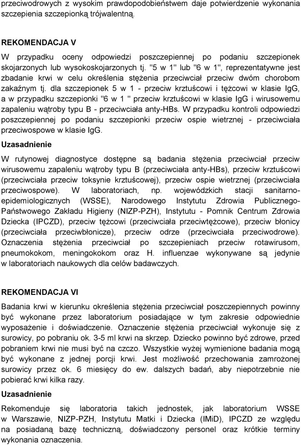 "5 w 1" lub "6 w 1", reprezentatywne jest zbadanie krwi w celu określenia stężenia przeciwciał przeciw dwóm chorobom zakaźnym tj.