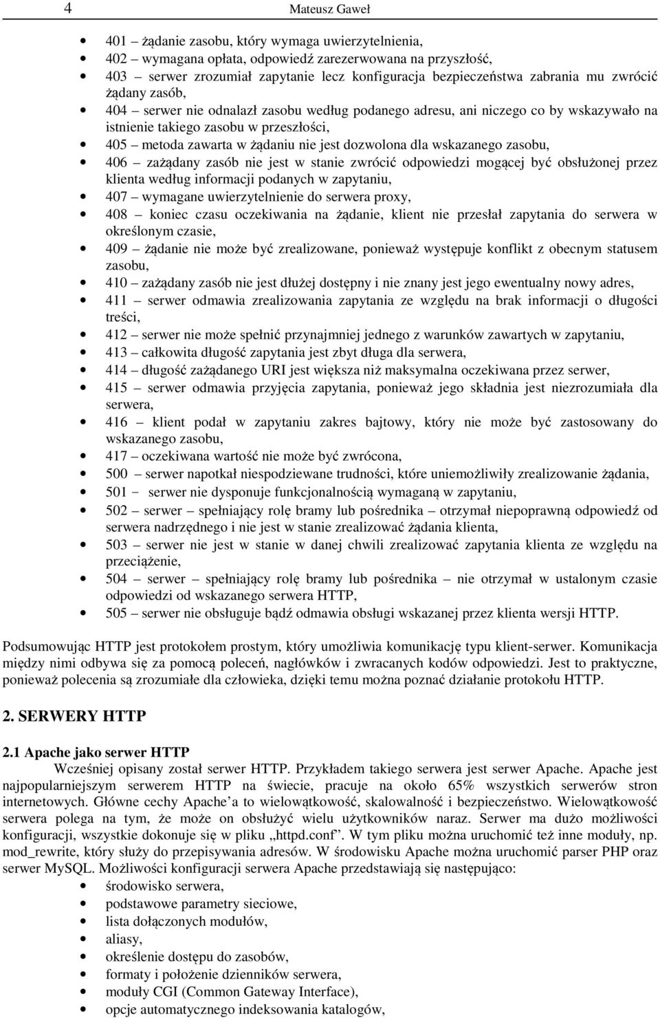 wskazanego zasobu, 406 zażądany zasób nie jest w stanie zwrócić odpowiedzi mogącej być obsłużonej przez klienta według informacji podanych w zapytaniu, 407 wymagane uwierzytelnienie do serwera proxy,