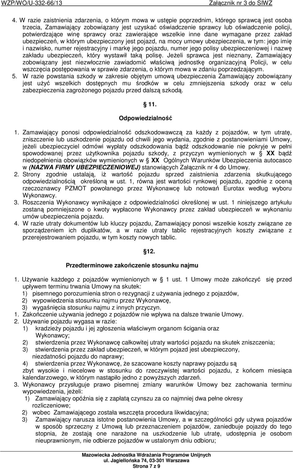 rejestracyjny i markę jego pojazdu, numer jego polisy ubezpieczeniowej i nazwę zakładu ubezpieczeń, który wystawił taką polisę.