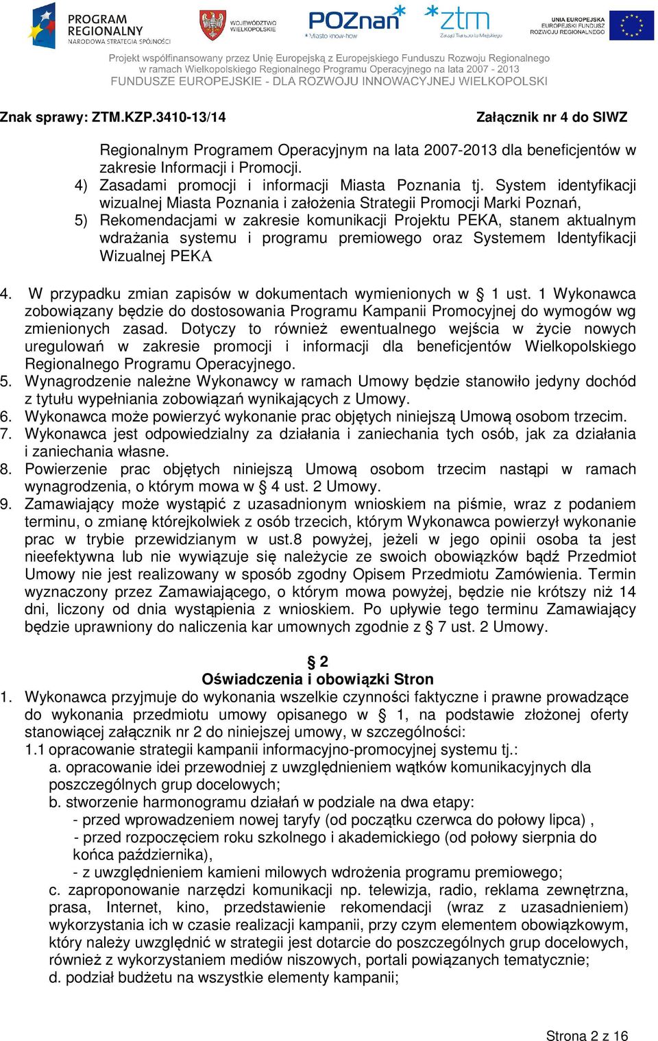 premiowego oraz Systemem Identyfikacji Wizualnej PEKA 4. W przypadku zmian zapisów w dokumentach wymienionych w 1 ust.