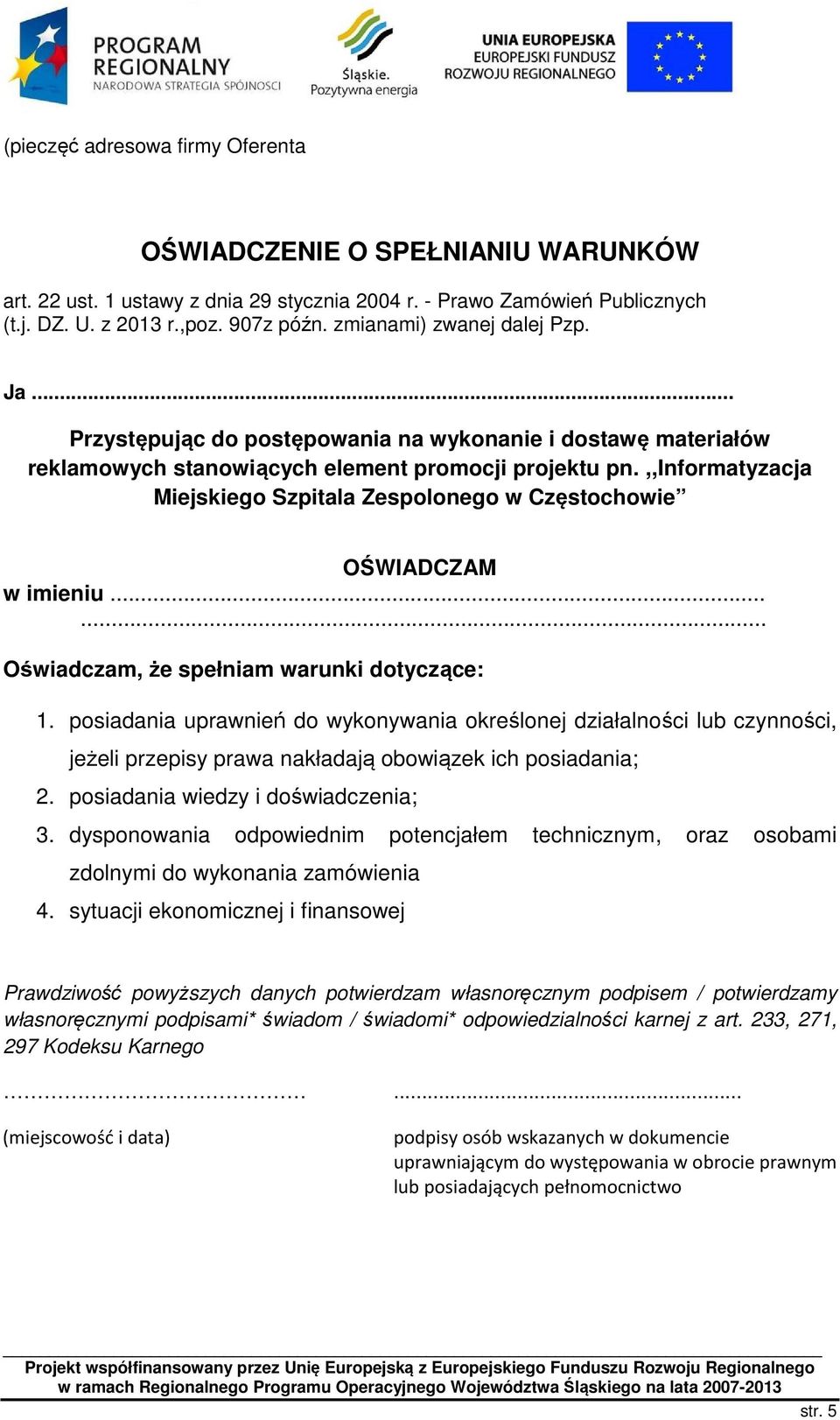 ,,informatyzacja Miejskiego Szpitala Zespolonego w Częstochowie OŚWIADCZAM w imieniu...... Oświadczam, że spełniam warunki dotyczące: 1.