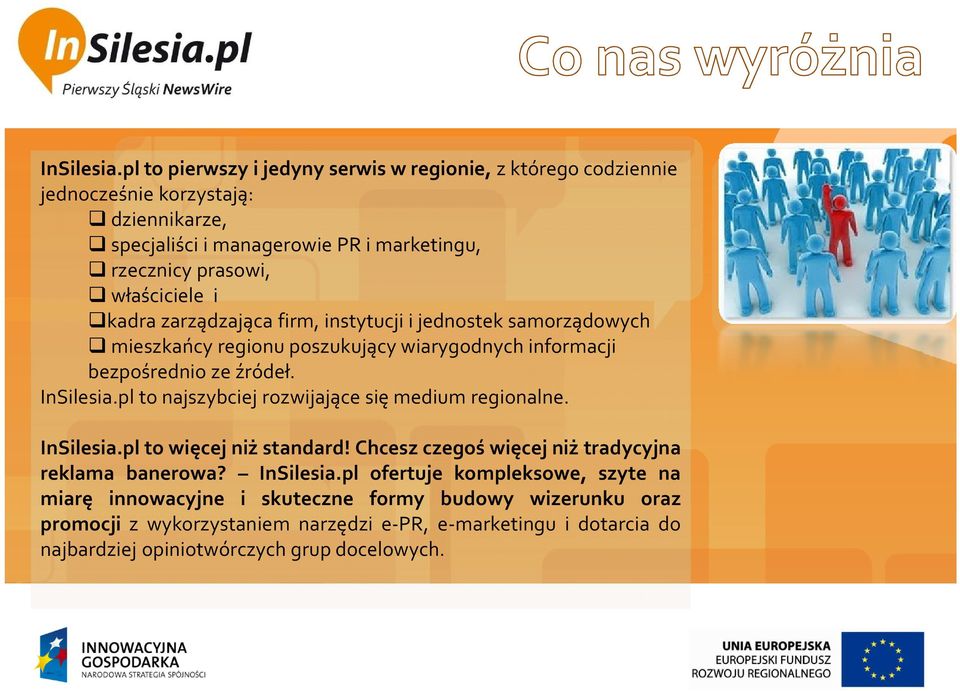 właściciele i kadra zarządzająca firm, instytucji i jednostek samorządowych mieszkańcy regionu poszukujący wiarygodnych informacji bezpośrednio ze źródeł.