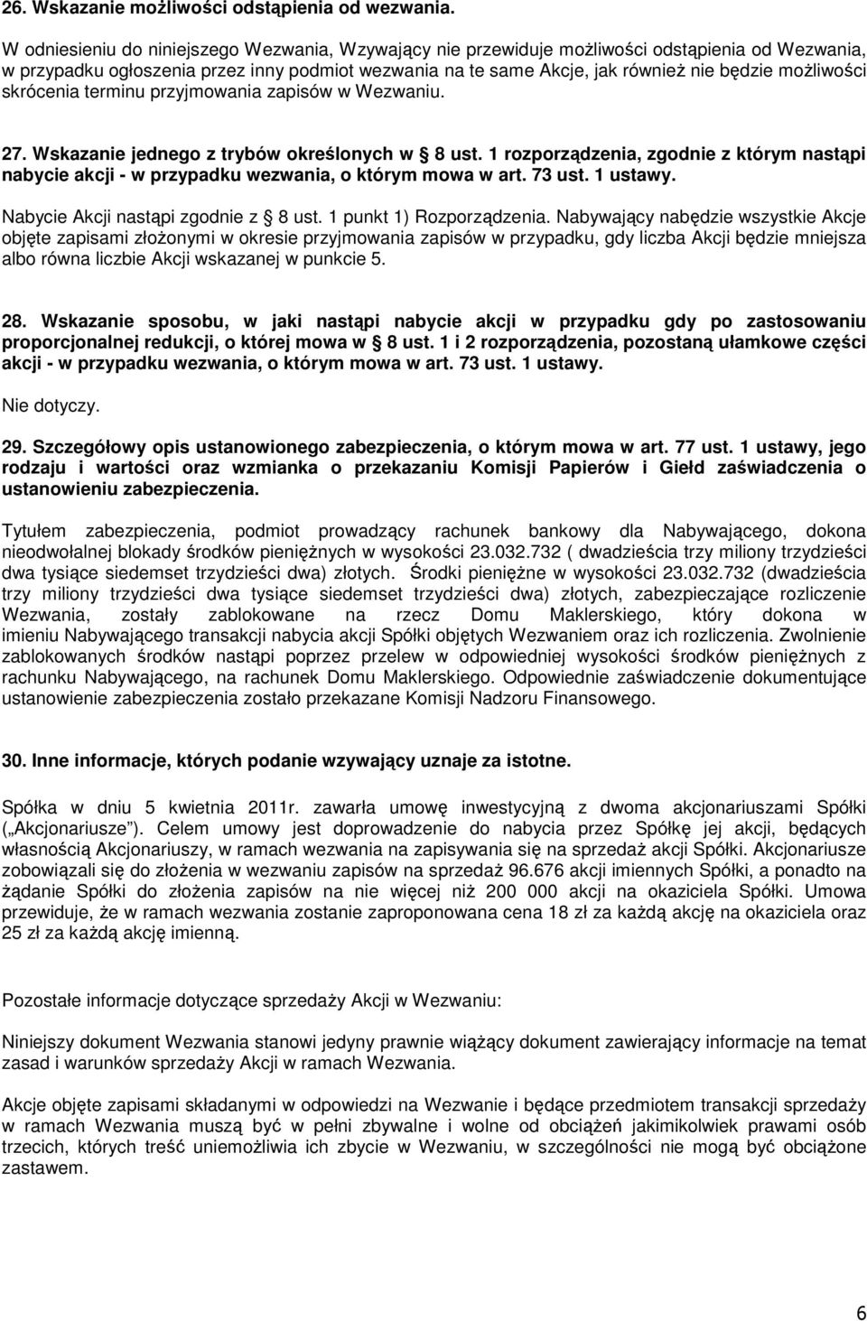 możliwości skrócenia terminu przyjmowania zapisów w Wezwaniu. 27. Wskazanie jednego z trybów określonych w 8 ust.