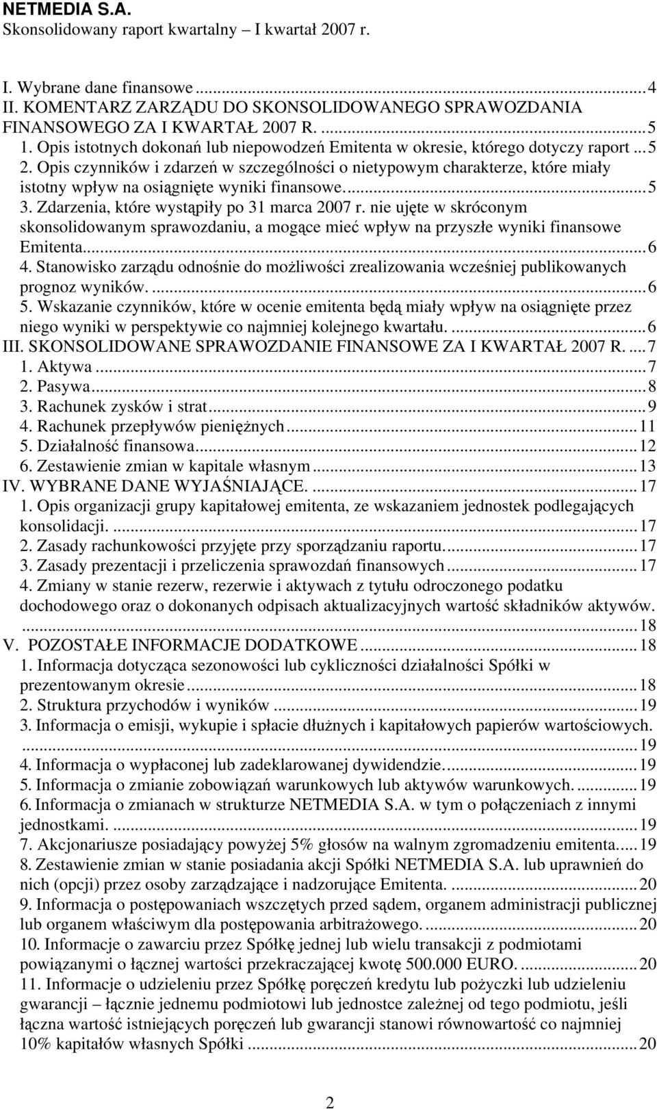 Opis czynników i zdarzeń w szczególności o nietypowym charakterze, które miały istotny wpływ na osiągnięte wyniki finansowe...5 3. Zdarzenia, które wystąpiły po 31 marca 2007 r.