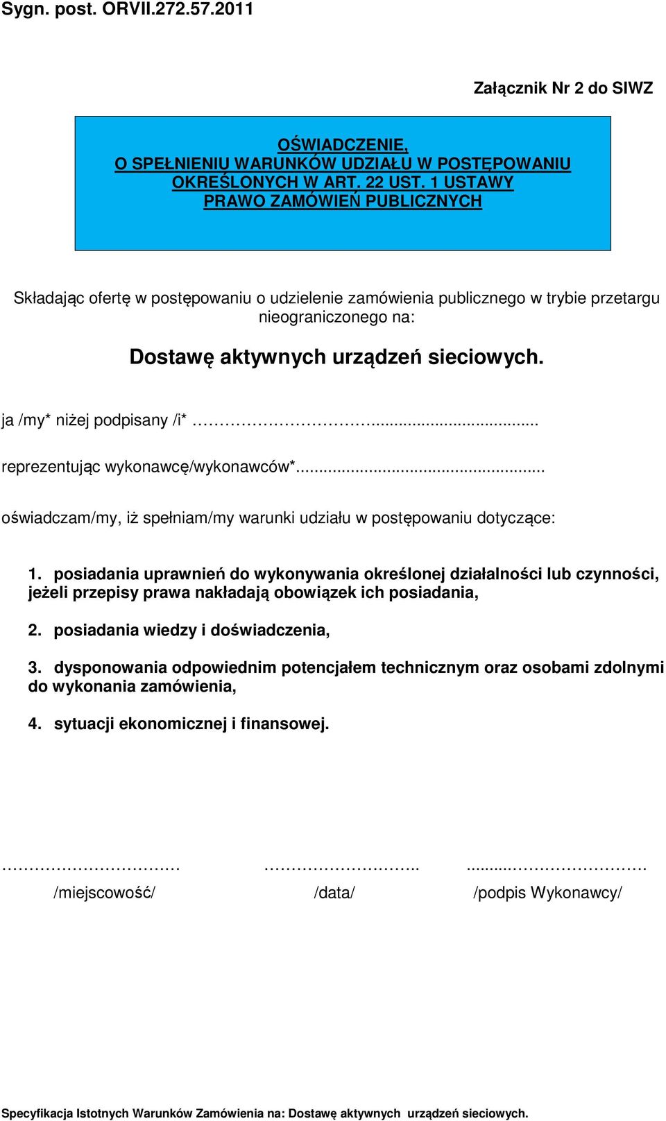 ja /my* niżej podpisany /i*... reprezentując wykonawcę/wykonawców*... oświadczam/my, iż spełniam/my warunki udziału w postępowaniu dotyczące: 1.