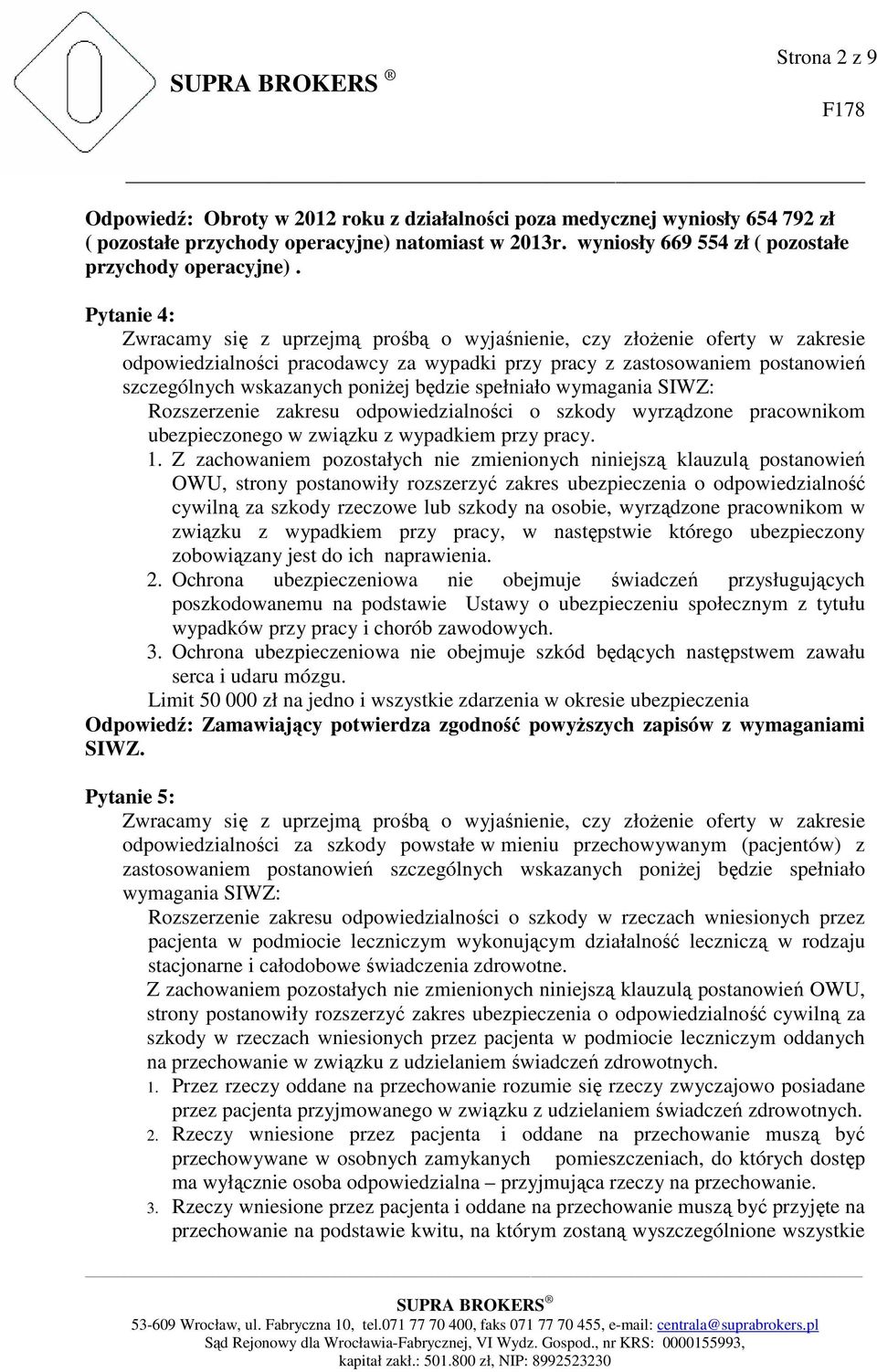 będzie spełniało wymagania SIWZ: Rozszerzenie zakresu odpowiedzialności o szkody wyrządzone pracownikom ubezpieczonego w związku z wypadkiem przy pracy. 1.