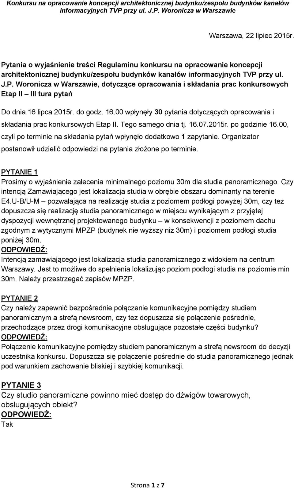00, czyli po terminie na składania pytań wpłynęło dodatkowo 1 zapytanie. Organizator postanowił udzielić odpowiedzi na pytania złożone po terminie.