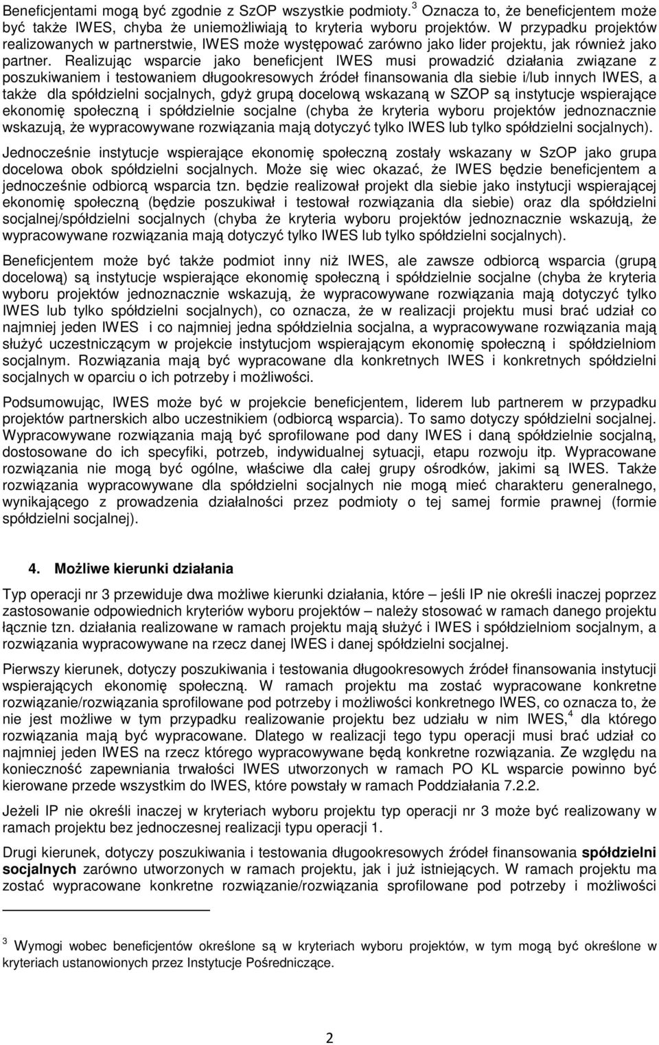 Realizując wsparcie jako beneficjent IWES musi prowadzić działania związane z poszukiwaniem i testowaniem długookresowych źródeł finansowania dla siebie i/lub innych IWES, a takŝe dla spółdzielni