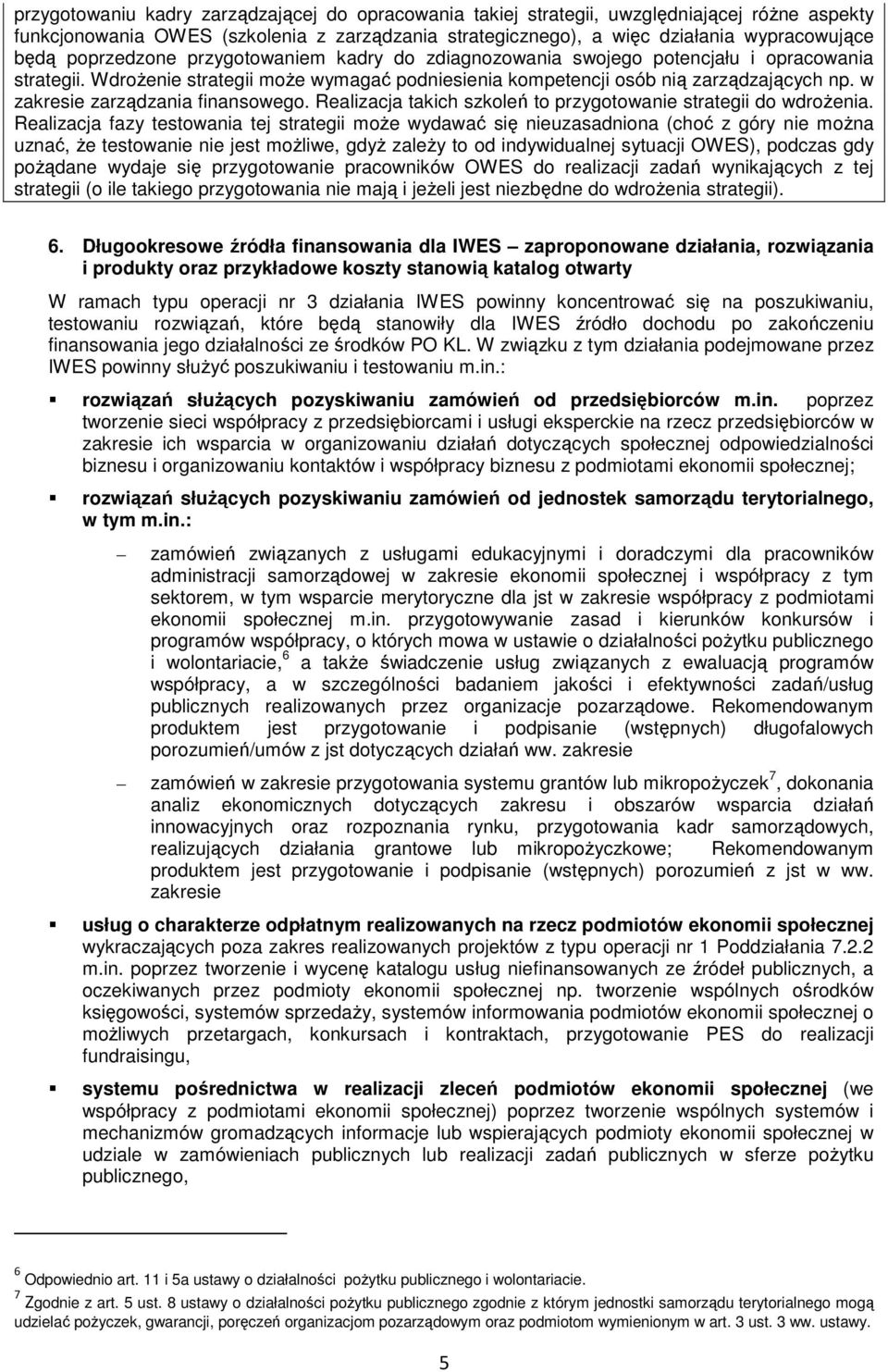 w zakresie zarządzania finansowego. Realizacja takich szkoleń to przygotowanie strategii do wdroŝenia.